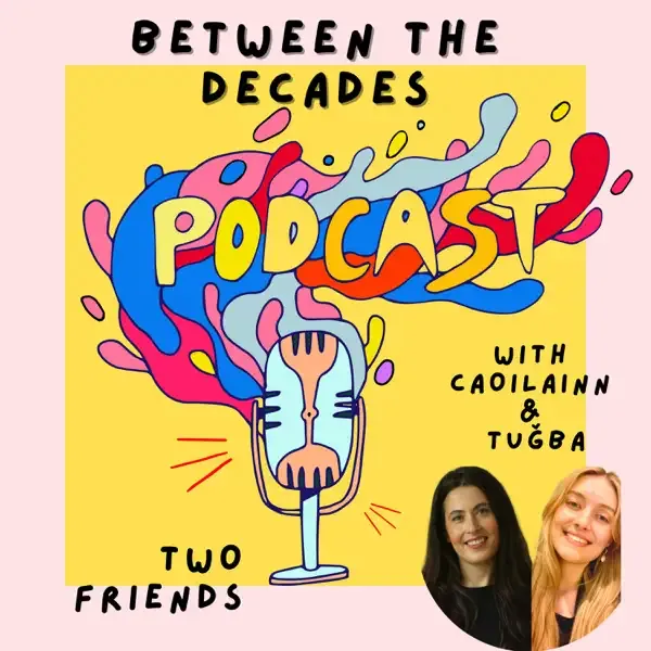 between the decades - Podcast Tuğba & Caoilainn thumbnail