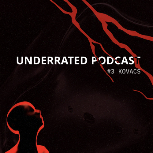 Underrated Podcast #3 - KOVACS thumbnail