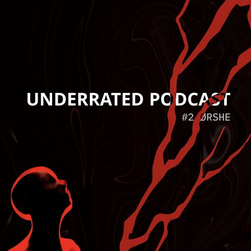 Underrated Podcast #2 - ØRSHE thumbnail