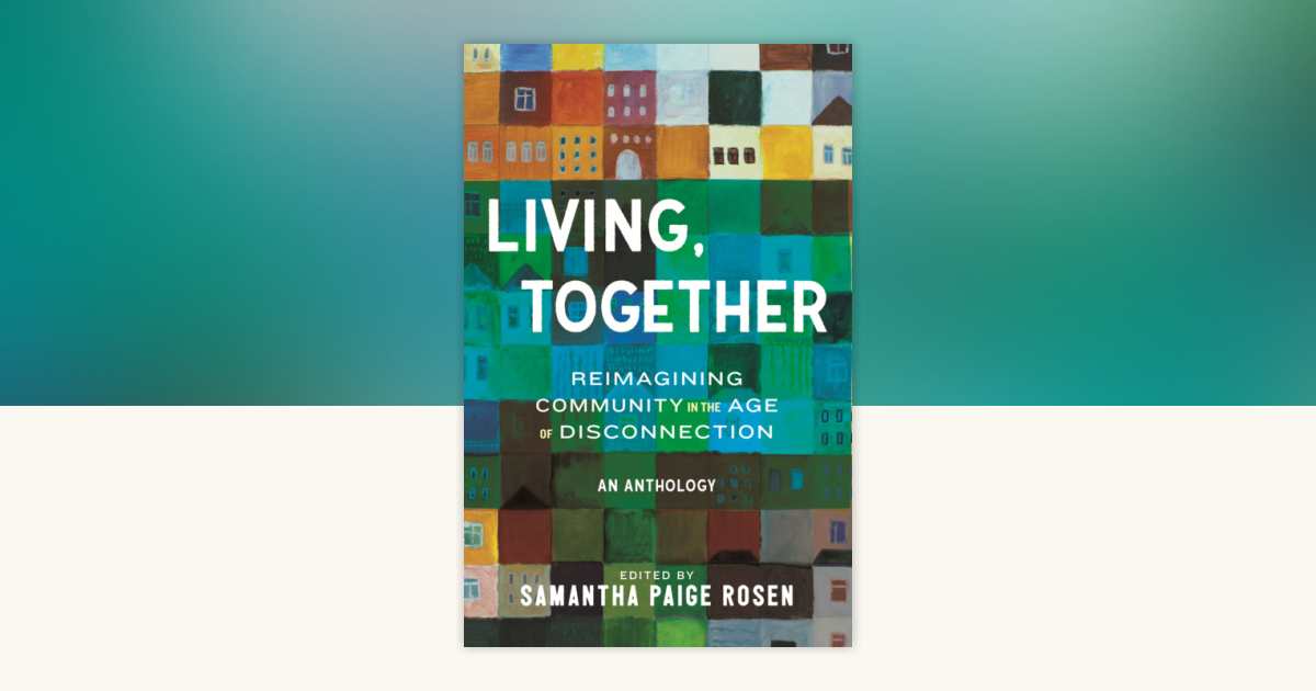 Pre-order my anthology LIVING, TOGETHER: REIMAGINING COMMUNITY IN THE AGE OF DISCONNECTION! thumbnail