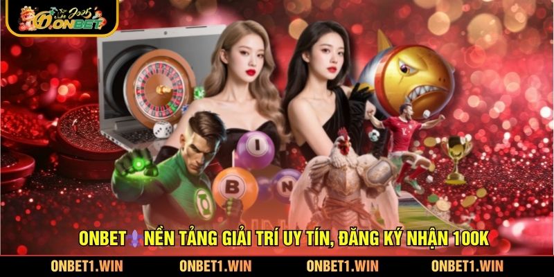ONBET⚜️Nền Tảng Giải Trí Uy Tín, Đăng Ký Nhận 100K thumbnail