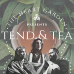 The Heart Garden presents: Tend & Tea (July 21) thumbnail