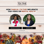  TEA TIME | "How Familial Culture Influences our Views on Mental Health" thumbnail