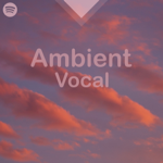 AMBIENT VOCAL playlist thumbnail