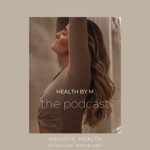 HEALTH BY M the podcast thumbnail