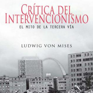 Crítica del Intervencionismo. El Mito de la Tercera Vía  thumbnail