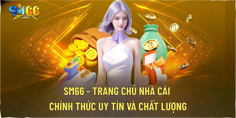 SM66 - Link đăng nhập SM66 uy tín - Nổ hũ bùng nổ ăn tết thumbnail