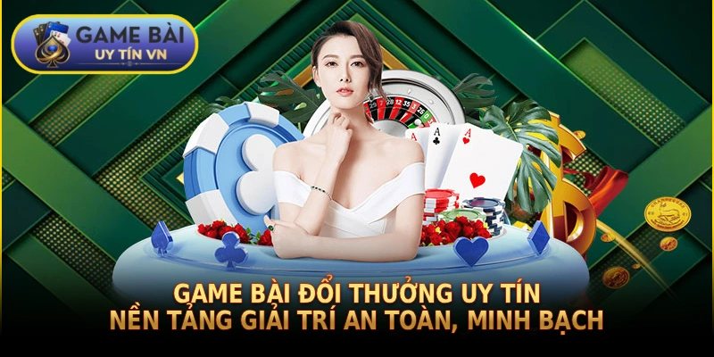Game bài đổi thưởng uy tín: Nền tảng giải trí an toàn, minh bạch thumbnail