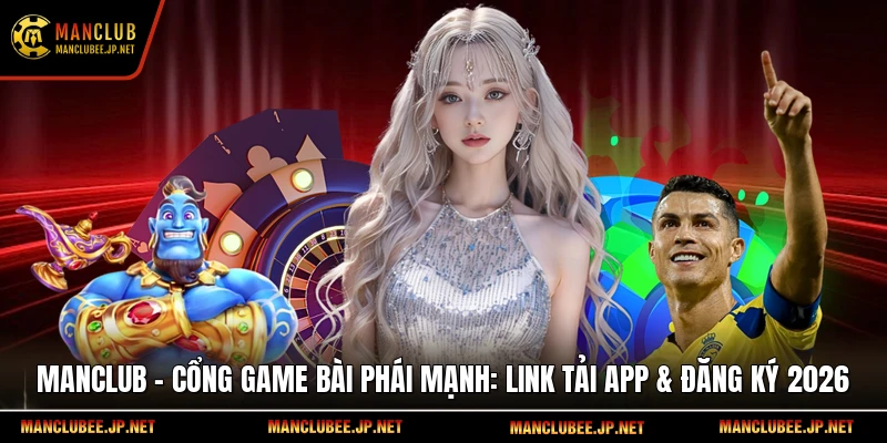 Manclub – Cổng Game Bài Phái Mạnh: Link Tải App & Đăng Ký 2026 thumbnail