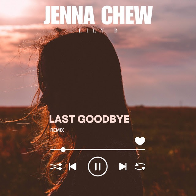 Jenna Chew, Lily B - Last Goodbye - Remix thumbnail