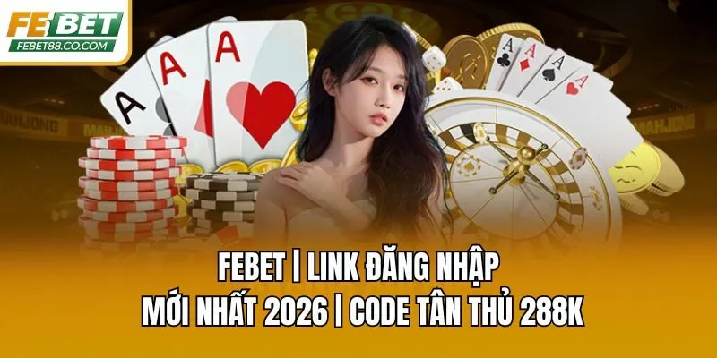 Febet | Nhà cái cá cược thể thao, casino số 1 VN | ĐN + 128K thumbnail