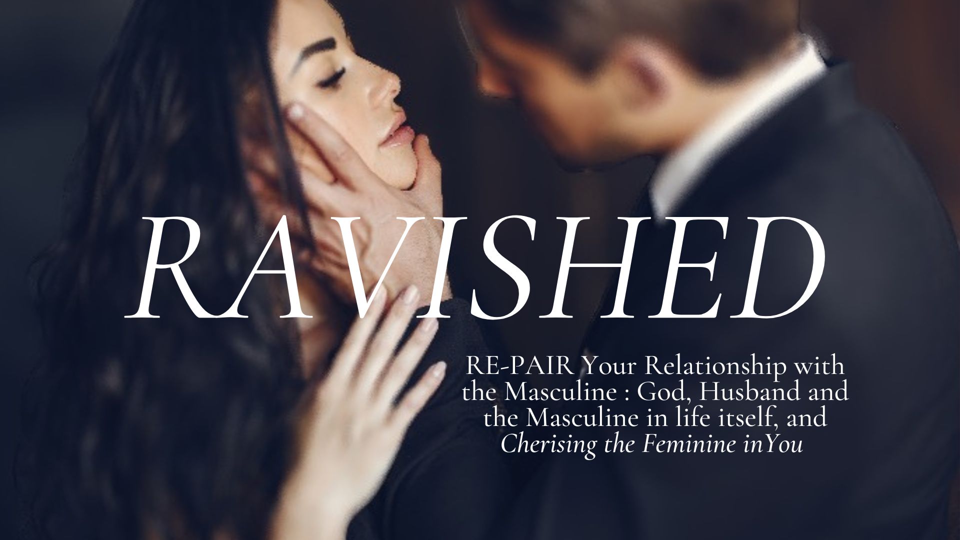 JOIN "Ravished": Respect the Masculine in Your HUSBAND & Marriage (Pay what you CAN.) thumbnail