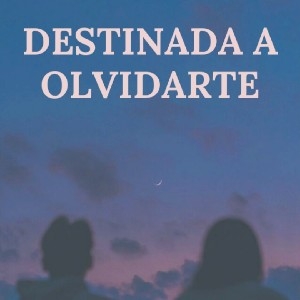 Destinada a olvidarte [+18] thumbnail