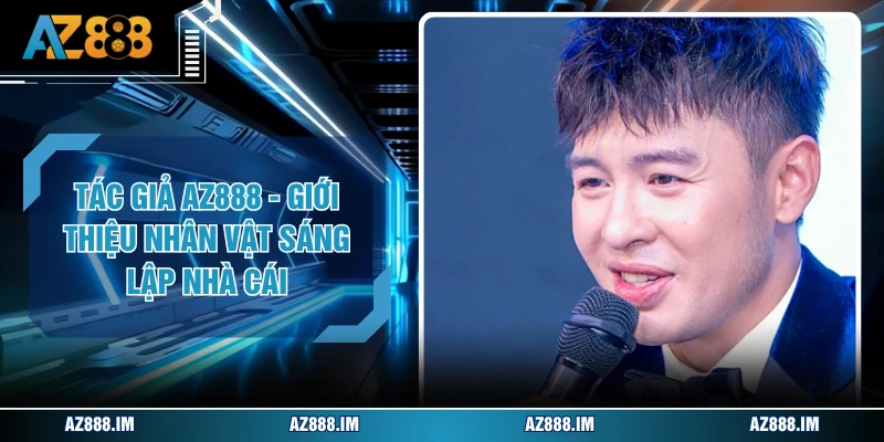 Tác Giả AZ888 - Giới Thiệu Nhân Vật Sáng Lập Nhà Cái thumbnail