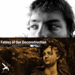 Fables of our Deconstruction Podcast thumbnail