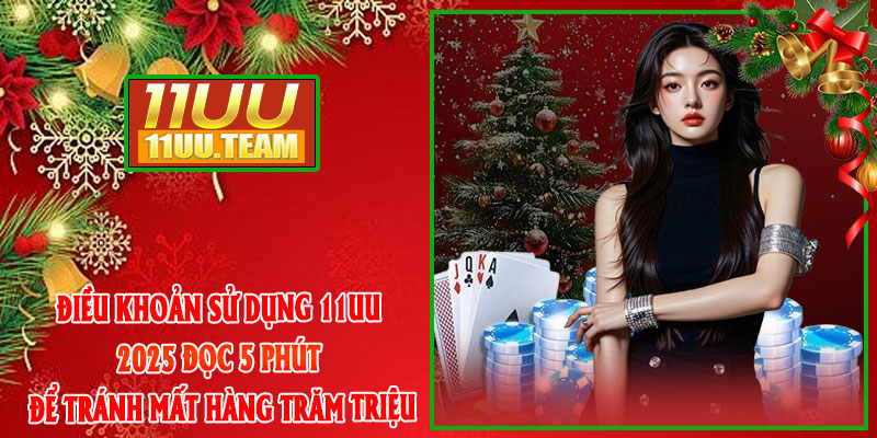 Điều Khoản Sử Dụng 11UU 2025: Đọc 5 Phút Để Tránh Mất Hàng Trăm Triệu thumbnail