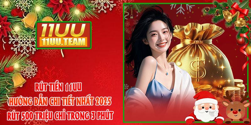Rút Tiền 11UU – Hướng Dẫn Chi Tiết Nhất 2025: Rút 500 Triệu Chỉ Trong 3 Phút thumbnail