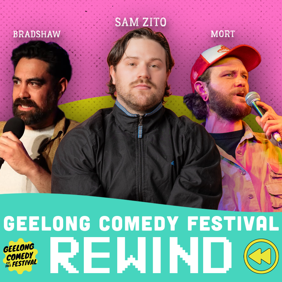 Thurs 22nd Jan: Geelong Comedy Festival Rewind: Sam Zito, Mort & Steven Bradshaw thumbnail