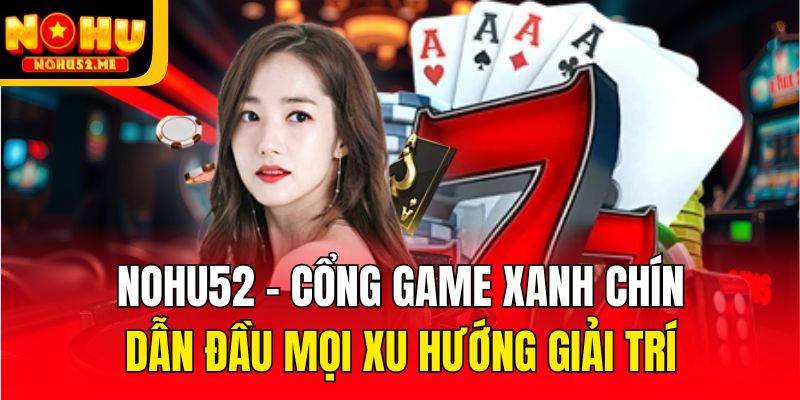 Nohu52 - Link Vào Cổng Game Nổ Hũ Đổi Thưởng Uy Tín 2026 thumbnail
