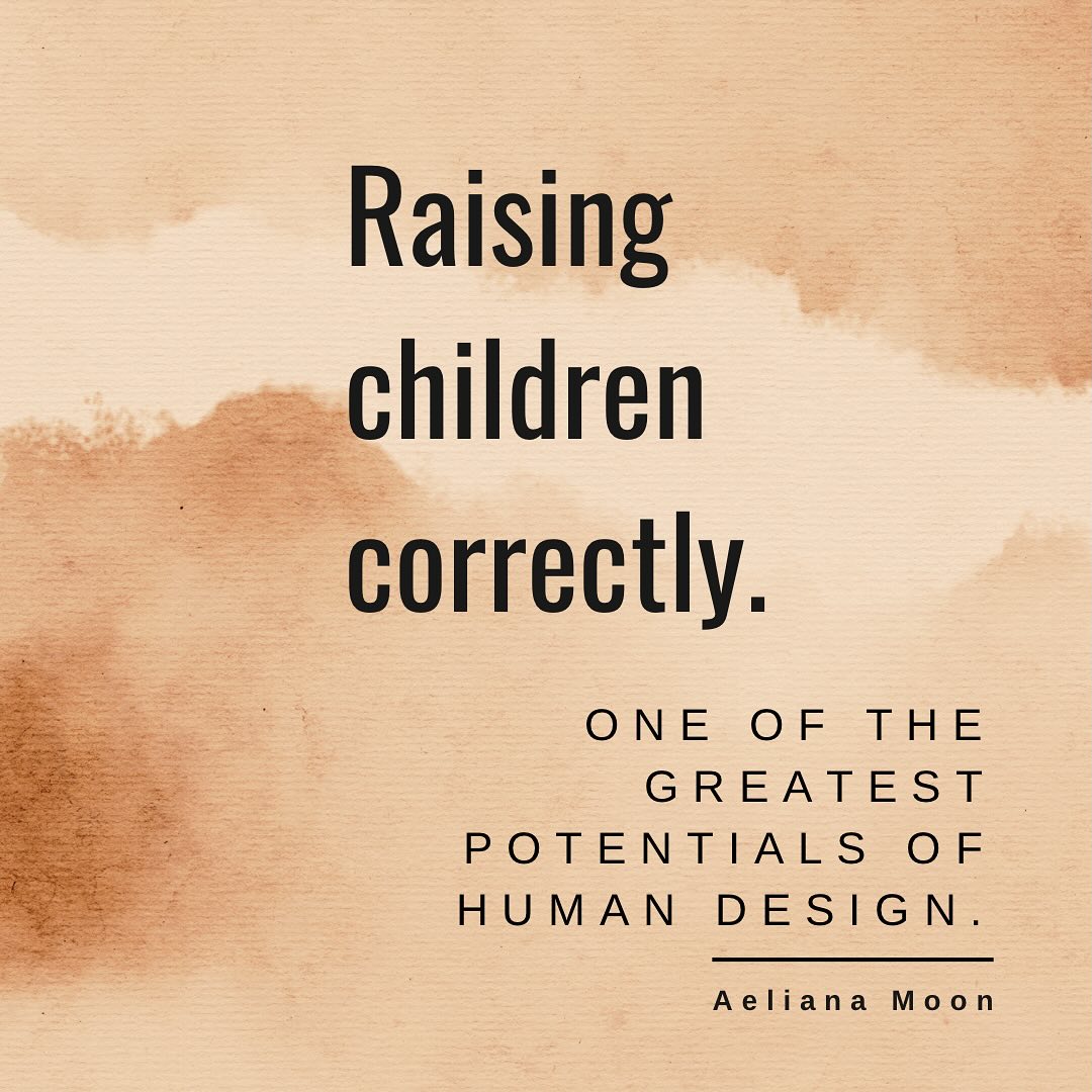 Raising children correctly.
One of the greatest potentials of Human Design.
As a parent, you have a great opportunity!
A