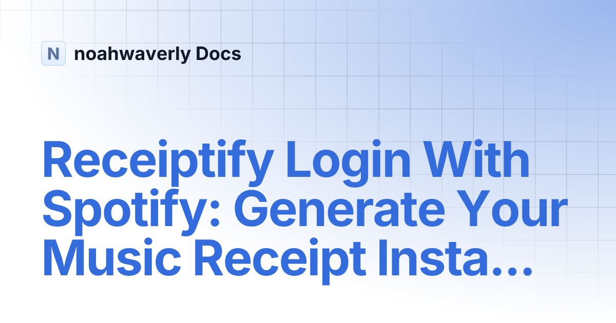 Receiptify Login With Spotify: Generate Your Music Receipt Instantly (2026) | noahwaverly Docs thumbnail