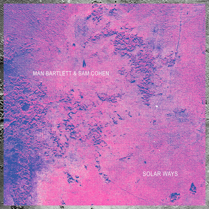 Solar Ways, by Man Bartlett & Sam Cohen thumbnail