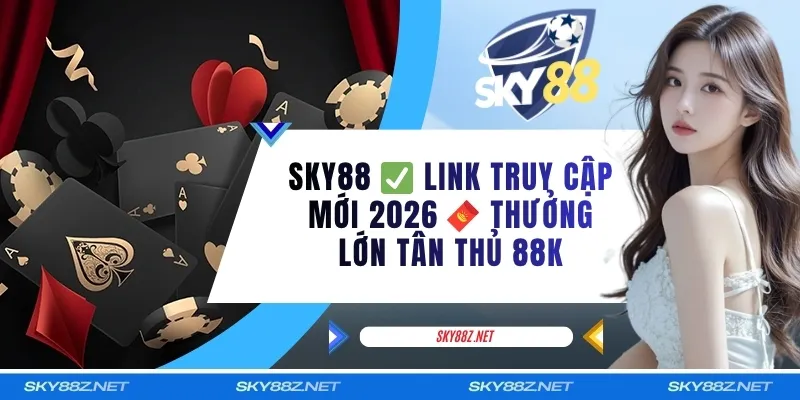 SKY88 ✅ Link Truy Cập Mới 2026 🧧 Thưởng Lớn Tân Thủ 88K thumbnail