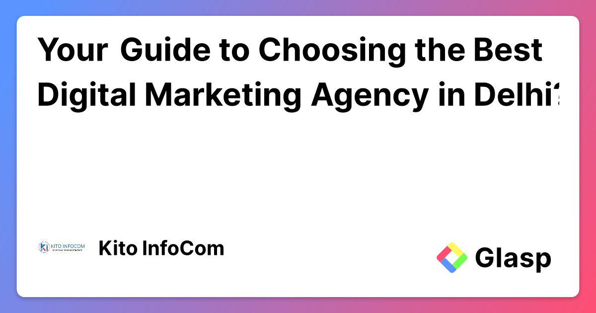 Your Guide to Choosing the Best Digital Marketing Agency in Delhi? | Glasp thumbnail