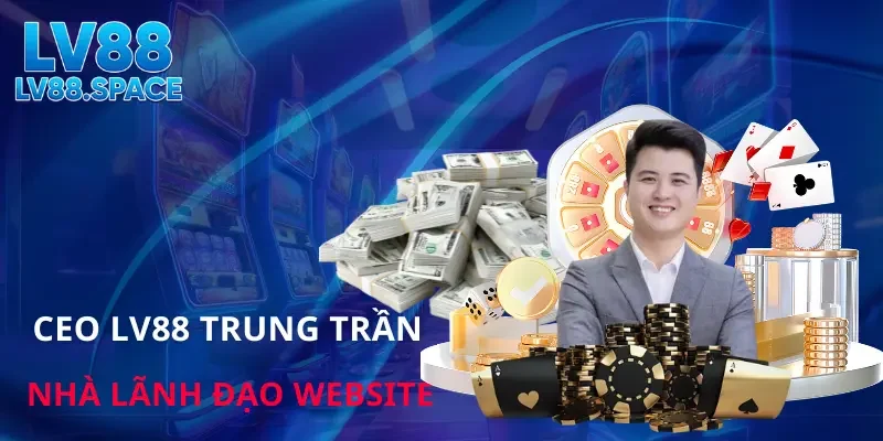 CEO LV88 Trung Trần thumbnail