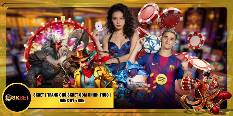 8KBET | Trang Chủ 8KBET COM Chính Thức | Đăng Ký +68K thumbnail