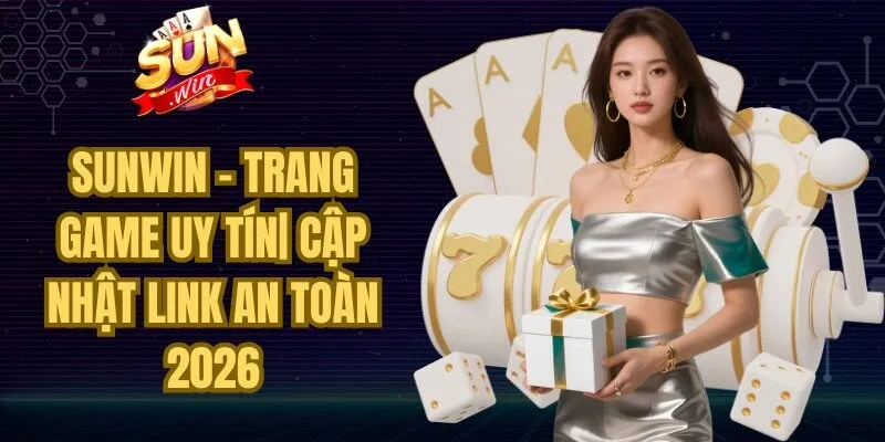 Sunwin - Trang Game Uy Tín| Cập Nhật Link An Toàn 2026 thumbnail