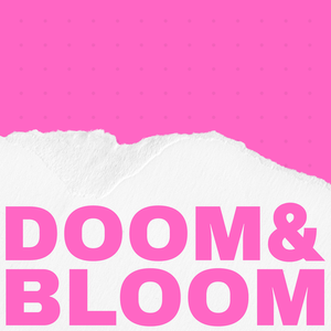 Doom & Bloom Podcast: Season1 Ep3 thumbnail