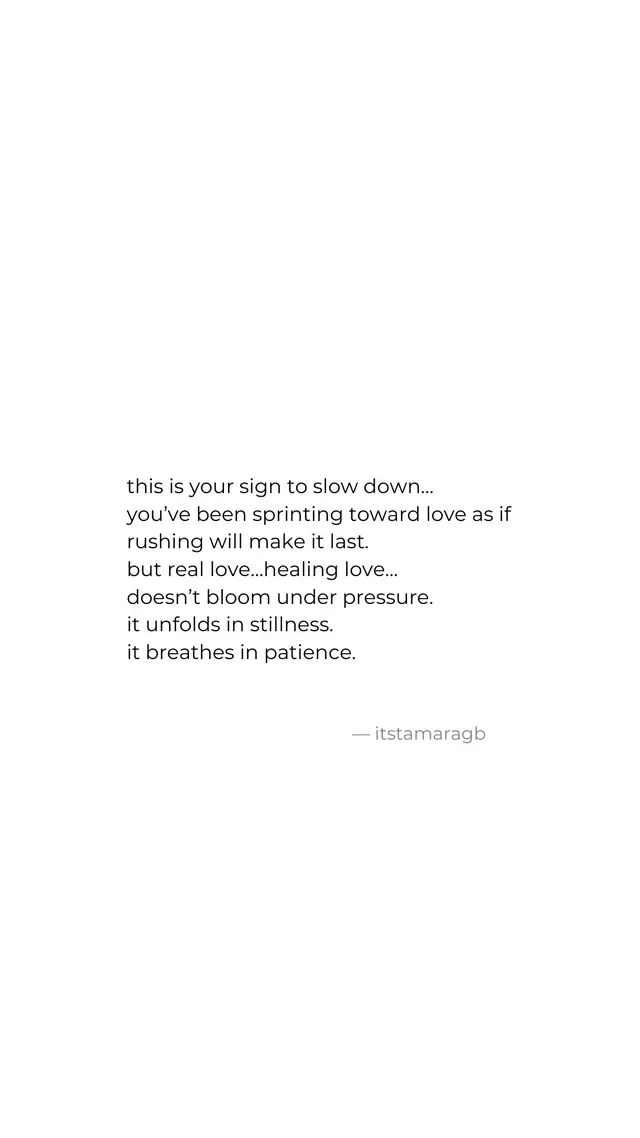 For the woman who has tried her way of love…this is your sign to slow down. I’ve been carefully piecing together my hear