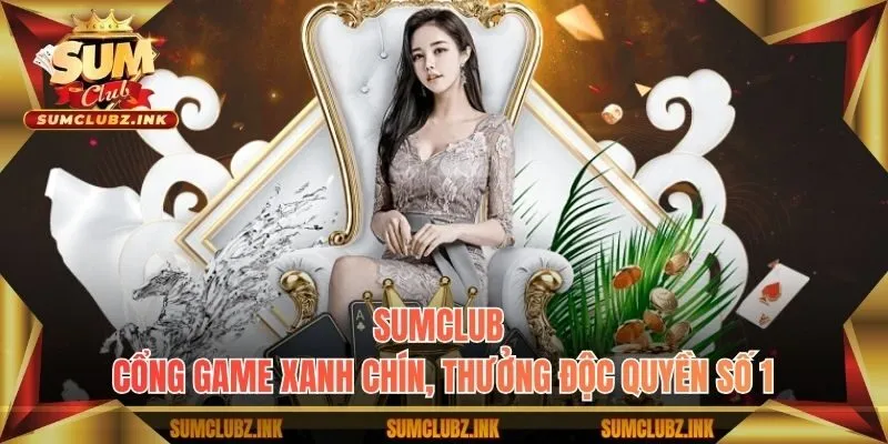 Sumclub - Cổng Game Xanh Chín, Thưởng Độc Quyền Số 1 thumbnail