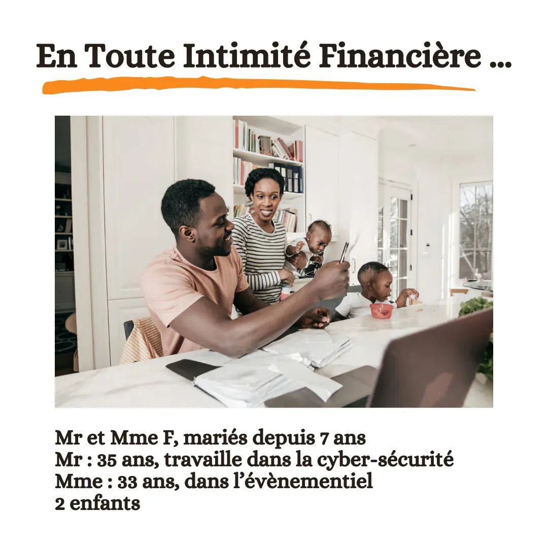 [#ETIF 8]
On se retrouve avec Mr et Mme F, un couple marié avec 2 enfants 👩🏾‍❤️‍👨🏾.
Ils nous partagent leur gestion fina