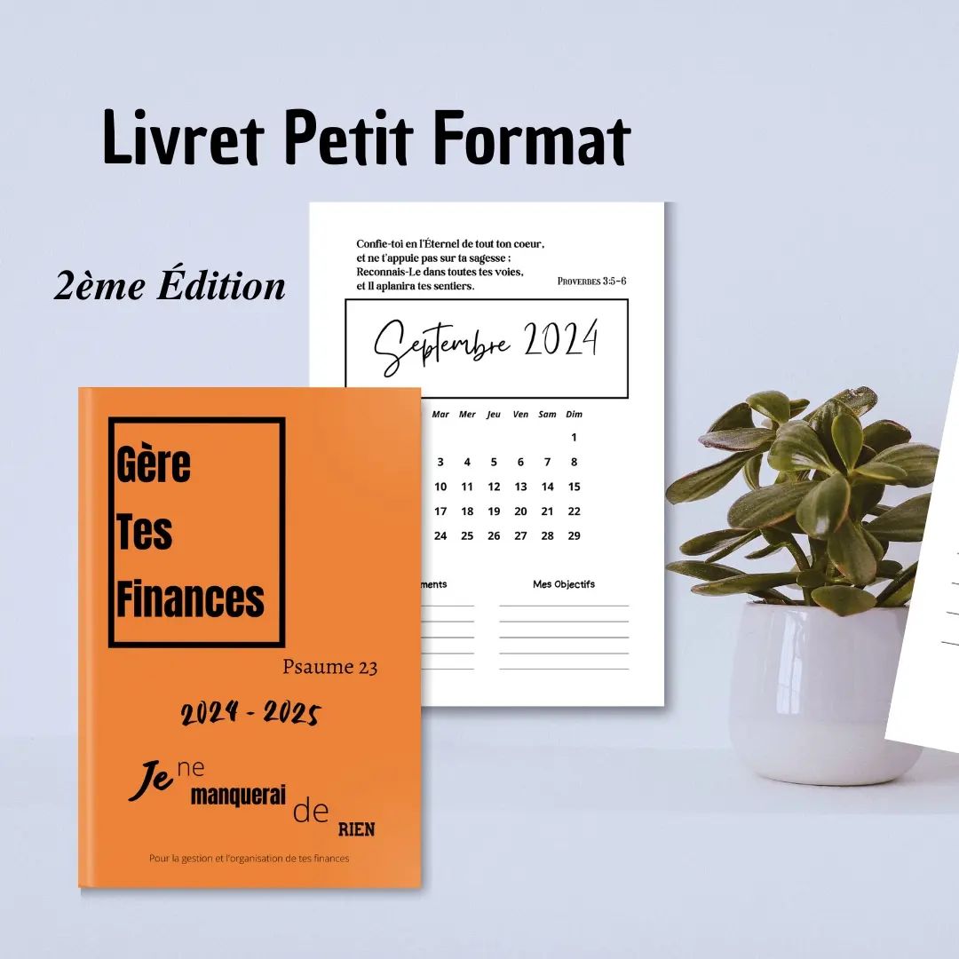 [2èmeÉDITION]
Les Planificateurs de Budget "Gère Tes Finances - Psaume 23" sont disponibles sous 2 formats : le petit et