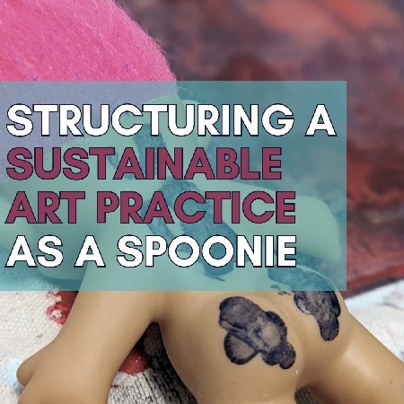 structuring a sustainable art practice as a spoonie | INCLUDES DOWNLOADABLE AFFIRMATIONS  thumbnail