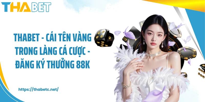 THABET - Nhà Cái Cá Cược Uy Tín Hàng Đầu Tại Châu Á thumbnail