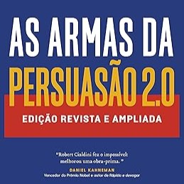 As armas da persuasão 2.0 – A nova edição do clássico de Robert B. Cialdini sobre a arte de influenciar pessoas: Edição revista e ampliada | Amazon.com.br thumbnail