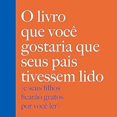 O livro que você gostaria que seus pais tivessem lido: (e seus filhos ficarão gratos por você ler) | Amazon.com.br thumbnail