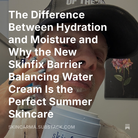 The Difference Between Hydration and Moisture and the New Skinfix Barrier Balancing Water Cream thumbnail