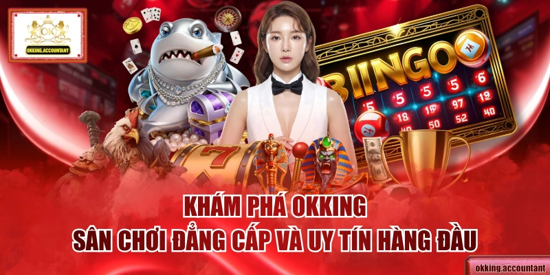 Khám Phá OKKING Sân Chơi Đẳng Cấp Và Uy Tín Hàng Đầu thumbnail