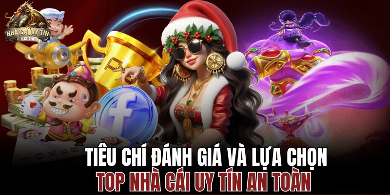 Tiêu Chí Đánh Giá Và Lựa Chọn Top Nhà Cái Uy Tín An Toàn  thumbnail