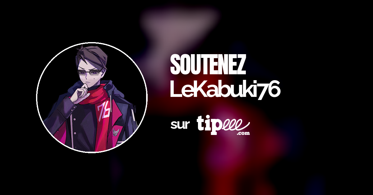 Soutenez LeKabuki76 sur Tipeee thumbnail