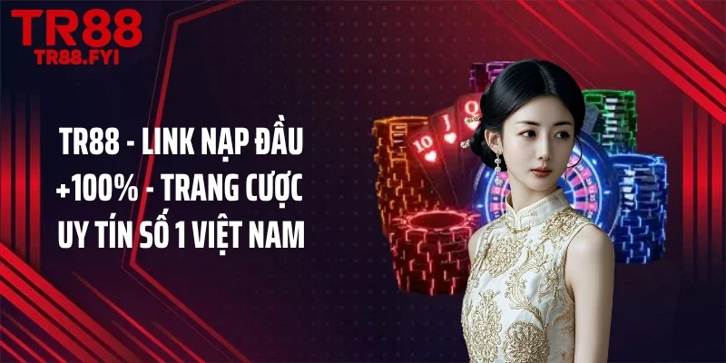 TR88 - Link Nạp Đầu +100% - Trang Cược Uy Tín Số 1 Việt Nam thumbnail