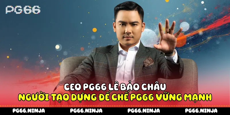 CEO PG66 Lê Bảo Châu - Người Tạo Dựng Đế Chế PG66 Vững Mạnh thumbnail