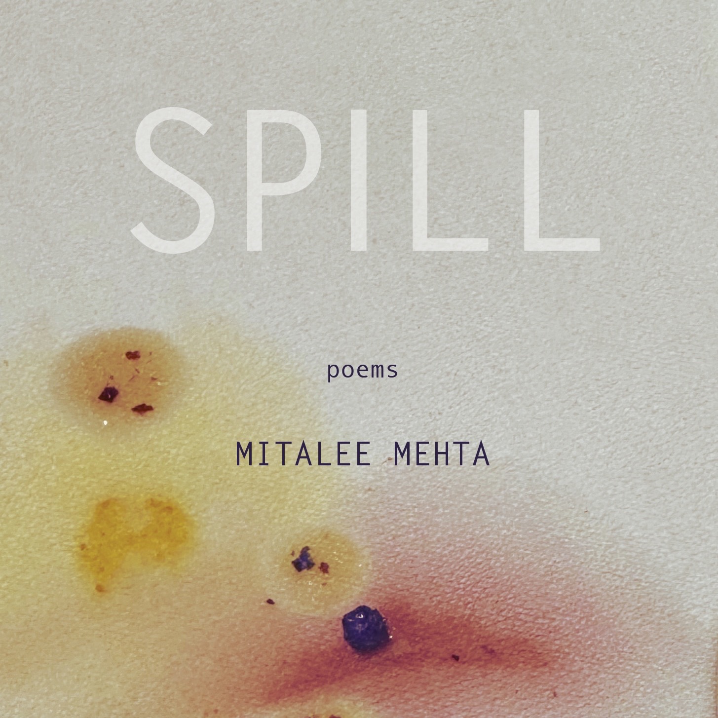 SPILL : poems - by Mitalee Mehta thumbnail