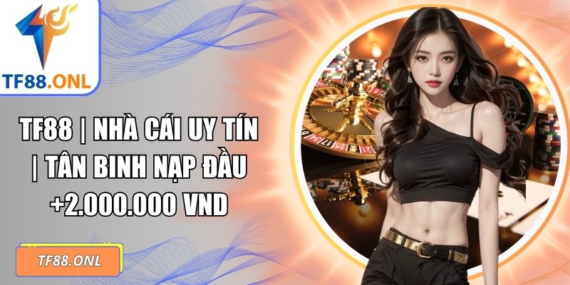 TF88 | Nhà Cái Uy Tín | Tân Binh Nạp Đầu +2.000.000 VND thumbnail
