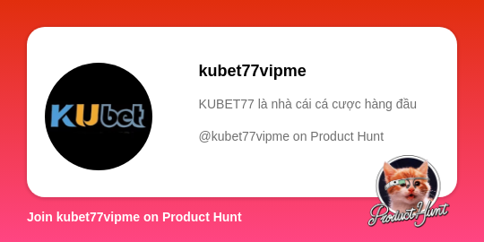  kubet77vipme's profile on Product Hunt | Product Hunt thumbnail