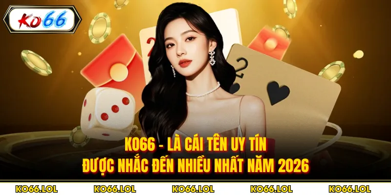 KO66 - Là Cái Tên Uy Tín Được Nhắc Đến Nhiều Nhất Năm 2026 thumbnail